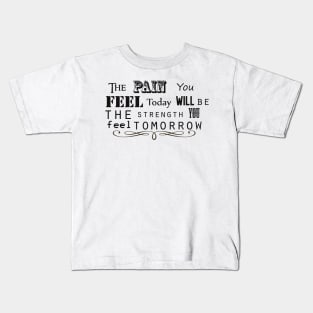 The pain you feel today will be the strength you feel tomorrow Kids T-Shirt